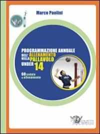 Programmazione annuale dell'allenamento nella pallavolo under 14. Ediz. illustrata - Marco Paolini - copertina