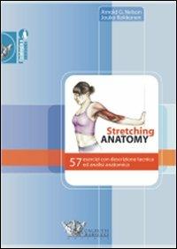 Stretching anatomy. 57 esercizi con descrizione tecnica ed analisi anatomica. Ediz. illustrata - Arnold G. Nelson,Jouko Kokkonen - copertina