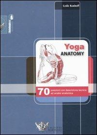 Yoga anatomy. 70 posizioni con descrizione tecnica ed analisi anatomica - Leslie Kaminoff - copertina