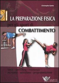 La preparazione fisica per gli sport di combattimento. Ediz. illustrata - Christophe Carrio - copertina