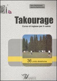 Takourage. Corso di inglese per il calcio. 36 unità didattiche. Ediz. illustrata. Con CD-ROM - Pietro Gianfrancesco,Valentina Gianfrancesco - copertina