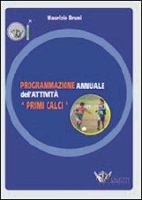 Programmazione annuale dell'attività. Primi calci. Con DVD - Maurizio Bruni - copertina