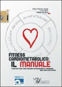 Fitness cardiometabolico: il manuale - Pietro M. Casali,Luca Marin,Matteo Vandoni - copertina