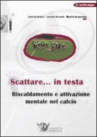 Scattare... in testa. Riscaldamento e attivazione mentale nel calcio. Con DVD - Ivan Carminati,Lorenzo Varnavà,Manlio Gasparotto - copertina