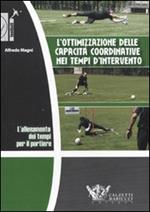 L' allenamento dei tempi per il portiere. L'ottimizzazione delle capacità coordinative nei tempi d'intervento. DVD. Con libro