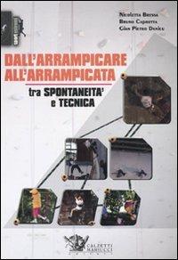 Dall'arrampicare all'arrampicata. Tra spontaneità e tecnica - Nicoletta Bressa,Bruno Capretta,G. Pietro Denicu - copertina