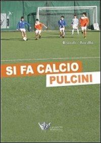 Si fa calcio pulcini. Con CD-ROM - Fabio Bartoli,Silvio Toralbi - copertina