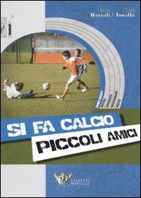 Si fa calcio piccoli amici. Con CD-ROM - Fabio Bartoli,Silvio Toralbi - copertina