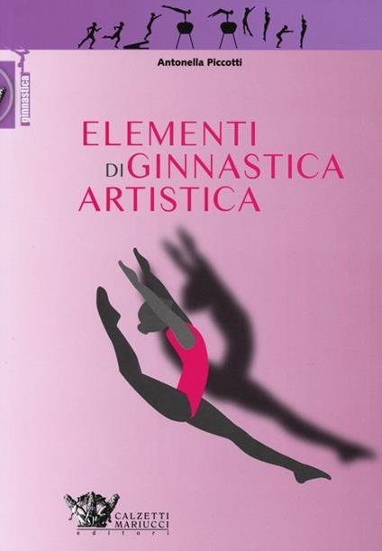 Elementi di ginnastica artistica. Ediz. illustrata - Antonella Piccotti - copertina