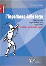 L' importanza della forza. Nei bambini, negli adolescenti, negli adulti. Metodi, contenuti, mezzi