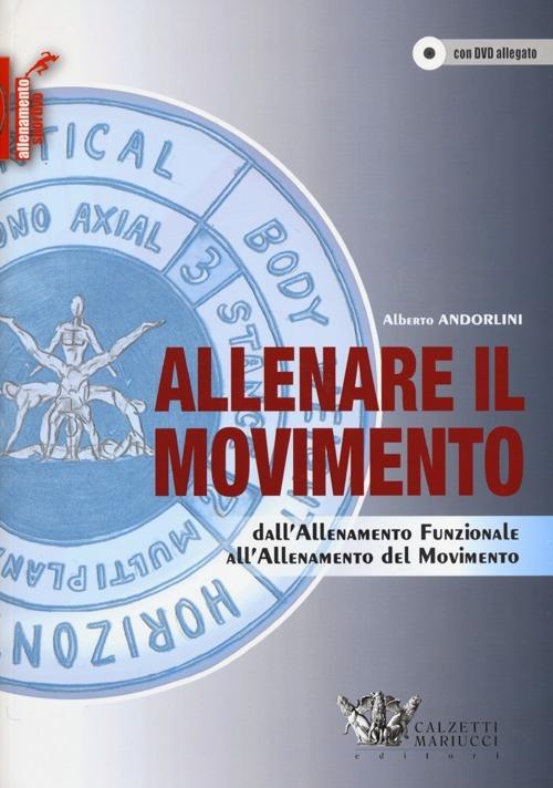 Allenare il movimento. Dall'allenamento funzionale all'allenamento del movimento. Ediz. illustrata. Con DVD - Alberto Andorlini - copertina