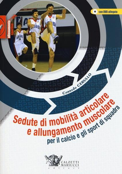 Sedute di mobilità articolare e allungamento muscolare per il calcio e gli sport di squadra. Con DVD - Corrado Cerullo - copertina