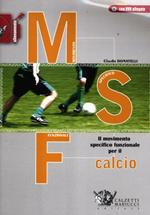 MSF calcio. Il movimento specifico funzionale per il calcio. Con DVD