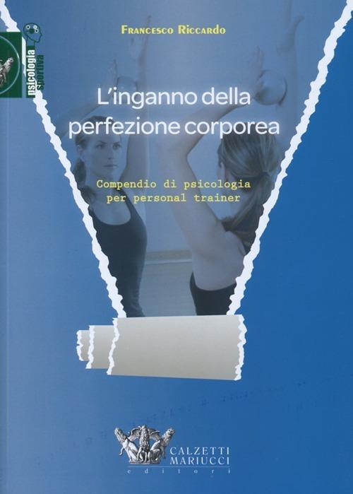 L'inganno della perfezione corporea. Compendio di psicologia per personal trainer - Francesco Riccardo - copertina