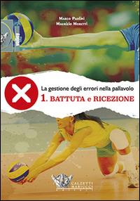 La gestione degli errori nel volley. Con DVD. Vol. 1: Battuta e ricezione - Marco Paolini,Maurizio Moretti - copertina