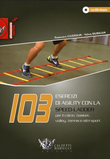 103 esercizi di agility con la Speed-Ladder. Per il calcio, basket, volley, tennis e altri sport. Con DVD - Francesco Cuzzolin,Valter Durigon - copertina