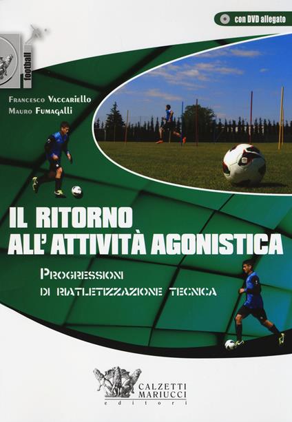 Il ritorno all'attività agonistica. Progressioni di riatletizzazione tecnica. Con DVD - Francesco Vaccariello,Mauro Fumagalli - copertina