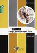 I tendini. Biologia, patologia, aspetti clinici. Vol. 2: Arti inferiori, gomito, spalla.