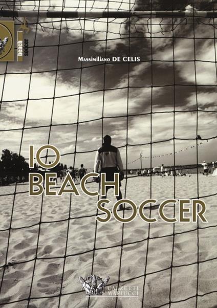 Io beach soccer. Ediz. illustrata - Massimiliano De Celis - copertina