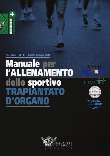 Manuale per l'allenamento dello sportivo trapiantato d'organo - Valentina Totti,Giulio Sergio Roi - copertina