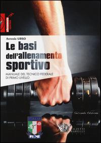Le basi dell'allenamento sportivo. Manuale del tecnico federale di primo livello - Antonio Urso - copertina