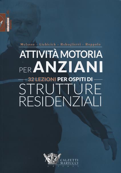 Attività motoria per anziani. 32 lezioni per ospiti di strutture residenziali. Ediz. illustrata - copertina