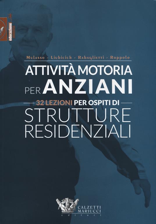 Attività motoria per anziani. 32 lezioni per ospiti di strutture residenziali. Ediz. illustrata - copertina