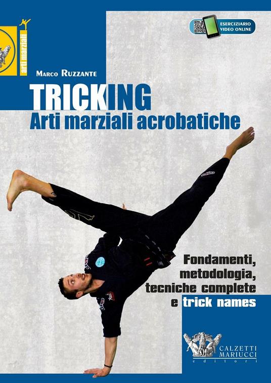 Tricking. Arti marziali acrobatiche. Fondamenti, metodologia, tecniche complete e trick name - Marco Ruzzante - copertina