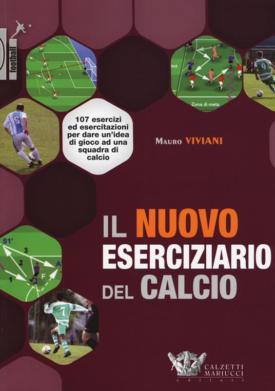 Il nuovo eserciziario del calcio. 107 esercizi ed esercitazioni per dare un'idea di gioco ad una squadra di calcio. Ediz. illustrata - Mauro Viviani - copertina