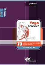 Yoga anatomy. 79 posizioni con descrizione tecnica ed analisi anatomica