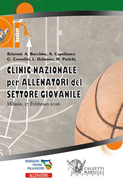 Basket. Clinic nazionale per allenatori del settore giovanile (Milano, 27 febbraio 2016). Con 2 DVD - Antonio Bocchino,Andrea Capobianco,Luca Dalmonte - copertina