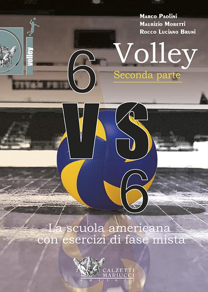 Volley 6 VS 6. La scuola americana con esercizi di fase mista. Con DVD. Vol. 2 - Marco Paolini,Maurizio Moretti,Luciano Bruni Rocco - copertina