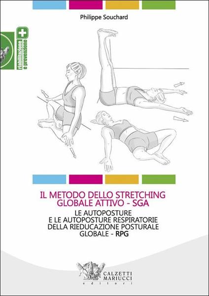 Il metodo dello stretching globale attivo (SGA). Le autoposture e le autoposture respiratorie della rieducazione posturale globale (RPG) - Philippe Souchard,Claudia Favilli - copertina