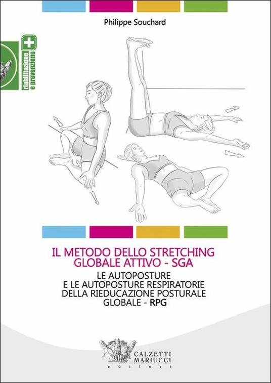 Il metodo dello stretching globale attivo (SGA). Le autoposture e le autoposture respiratorie della rieducazione posturale globale (RPG) - Philippe Souchard,Claudia Favilli - copertina