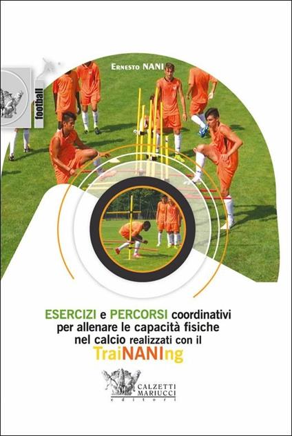 Esercizi e percorsi coordinativi per allenare le capacità fisiche nel calcio con TraiNANIng. Con DVD video - Ernesto Nani - copertina