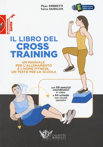 Il libro del cross training. Un manuale per l'allenamento e l'home fitness, un testo per la scuola - Piero Ambretti,Valter Durigon - copertina