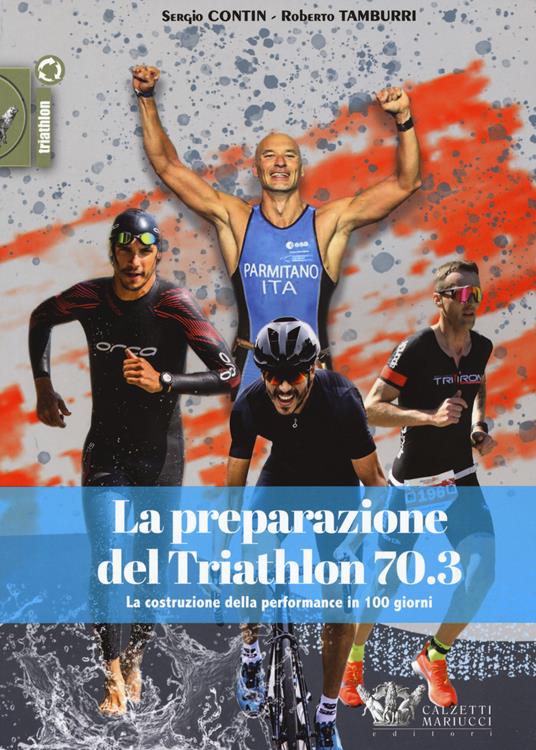 La preparazione del Triathlon 70.3. La costruzione della performance in 100 giorni - Sergio Contin,Roberto Tamburri - copertina