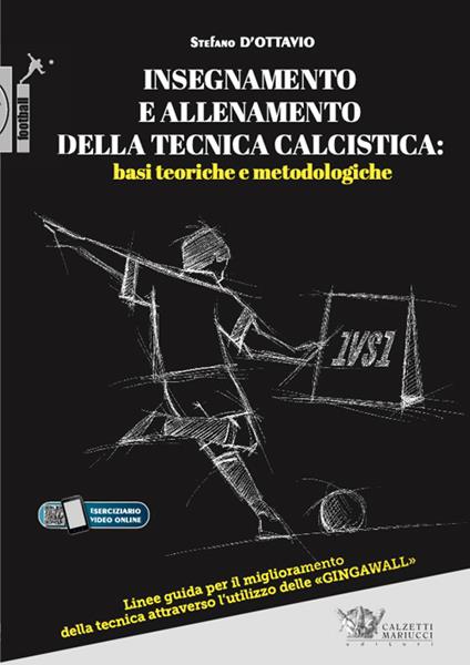 Insegnamento e allenamento della tecnica calcistica: basi teoriche e metodologiche. Linee guida per il miglioramento della tecnica attraverso l'utilizzo delle «gingawall». Con Video - Stefano D'Ottavio - copertina