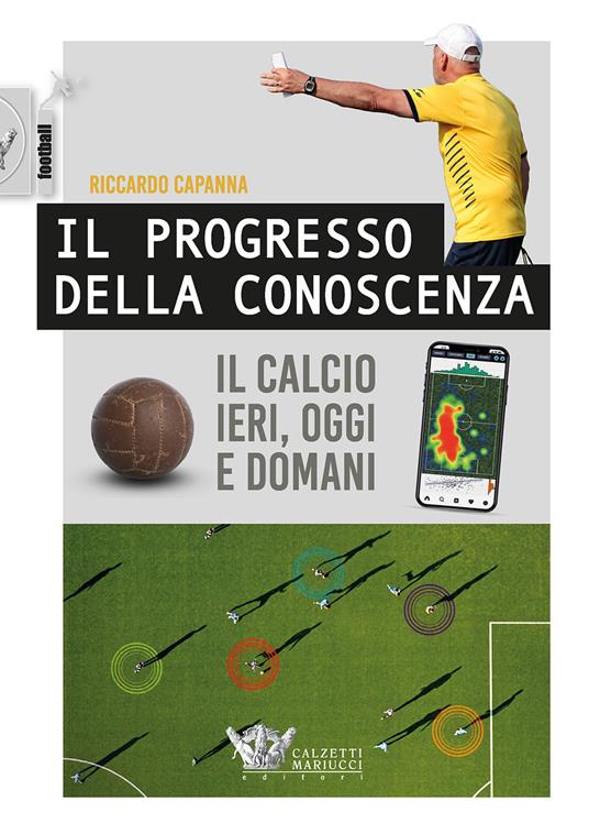 Il progresso della conoscenza. Il calcio ieri, oggi e domani - Riccardo Capanna - copertina