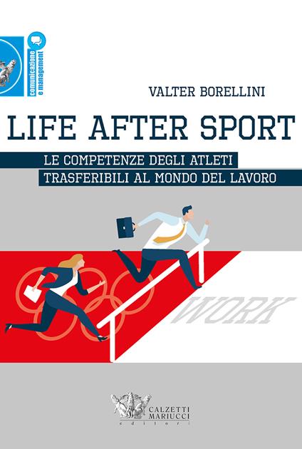 Life after sport. Le competenze degli atleti trasferibili al mondo del lavoro - Valter Borellini - copertina