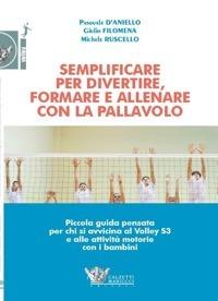 Semplificare per divertire formare e allenare con la pallavolo - Giulio Filomena,Pasquale D'Aniello,Michele Ruscello - copertina