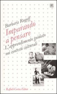 Imparando a pensare. L'apprendimento guidato nei contesti culturali - Barbara Rogoff - copertina