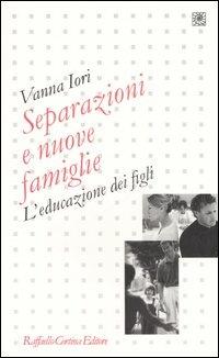 Separazioni e nuove famiglie. L'educazione dei figli - Vanna Iori - copertina