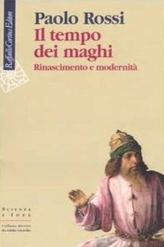 Il tempo dei maghi. Rinascimento e modernità - Paolo Rossi - 2