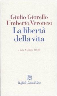 La libertà della vita - Giulio Giorello,Umberto Veronesi - copertina