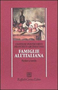 Famiglie all'italiana. Parlare a tavola - Clotilde Pontecorvo,Francesco Arcidiacono - copertina