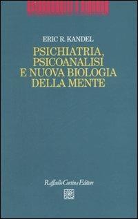 Psichiatria, psicoanalisi e nuova biologia della mente - Eric R. Kandel - copertina