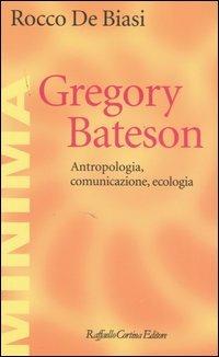 Gregory Bateson. Antropologia, comunicazione, ecologia - Rocco De Biasi - copertina