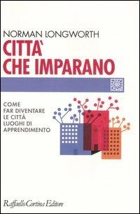 Città che imparano. Come far diventare le città luoghi di apprendimento - Norman Longworth - copertina