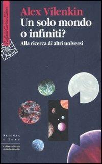Un solo mondo o infiniti? Alla ricerca di altri universi - Alex Vilenkin - copertina